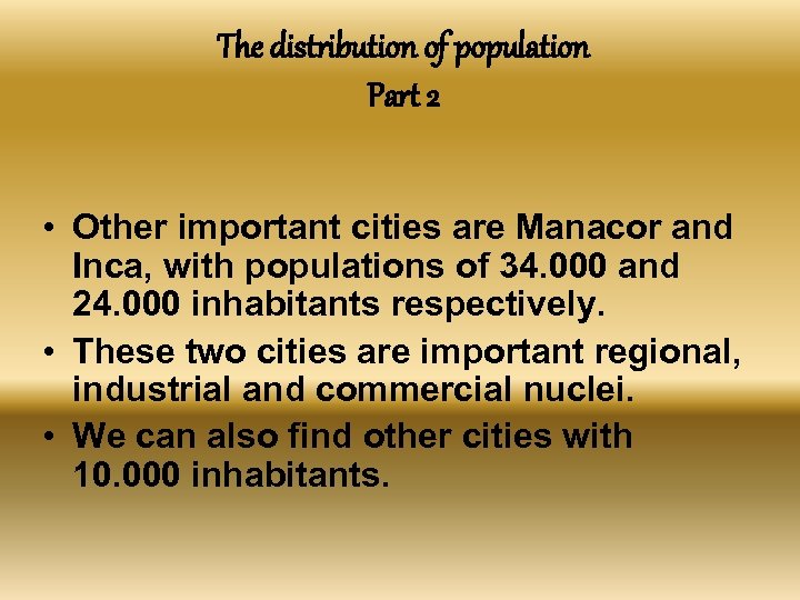 The distribution of population Part 2 • Other important cities are Manacor and Inca,