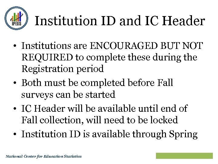 Institution ID and IC Header • Institutions are ENCOURAGED BUT NOT REQUIRED to complete