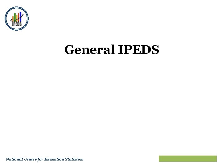 General IPEDS National Center for Education Statistics Train the Trainers 2010 25 