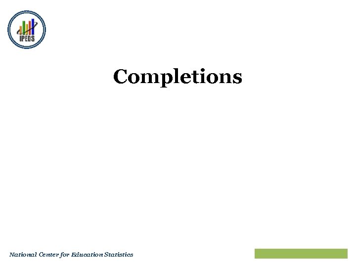 Completions National Center for Education Statistics Train the Trainers 2010 33 