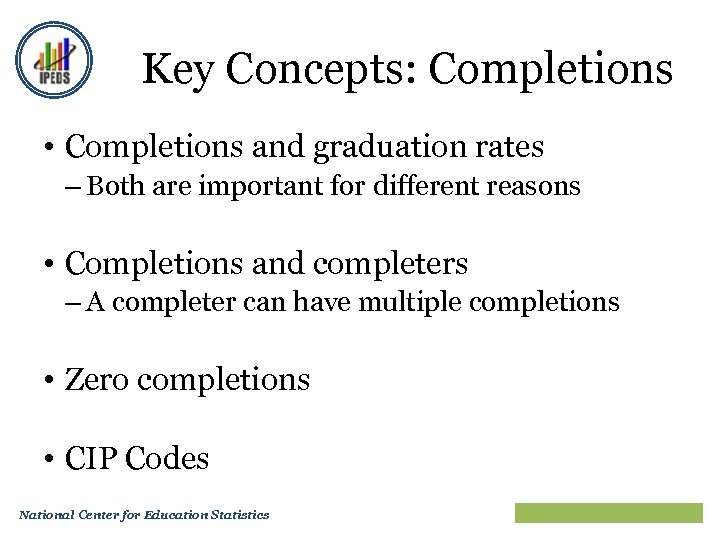 Key Concepts: Completions • Completions and graduation rates – Both are important for different