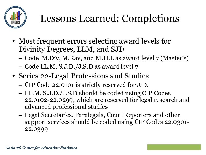 Lessons Learned: Completions • Most frequent errors selecting award levels for Divinity Degrees, LLM,