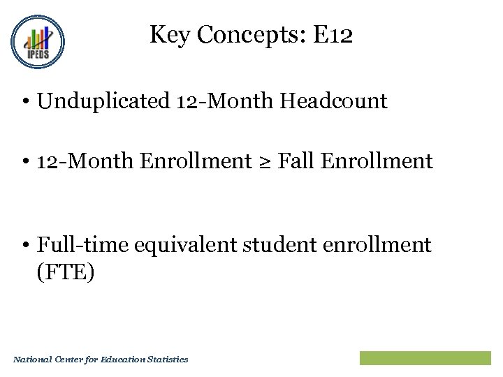 Key Concepts: E 12 • Unduplicated 12 -Month Headcount • 12 -Month Enrollment ≥