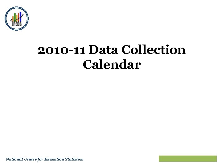 2010 -11 Data Collection Calendar National Center for Education Statistics Train the Trainers 2010