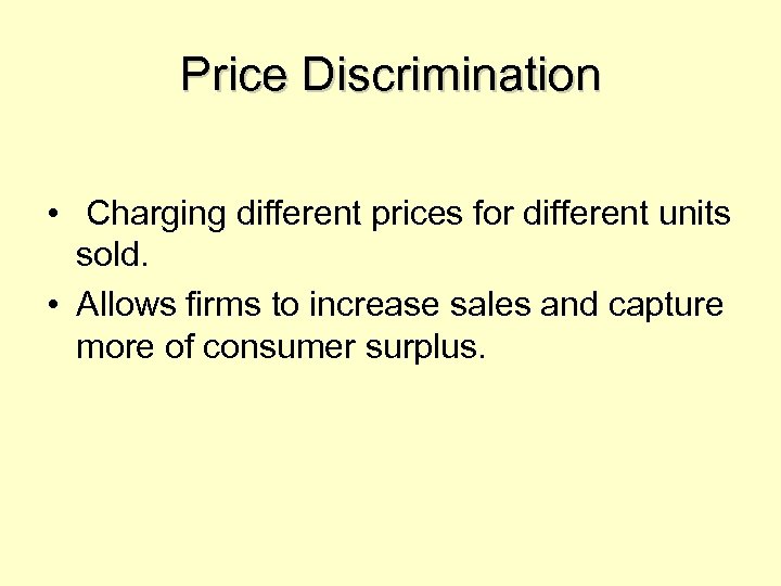 Price Discrimination • Charging different prices for different units sold. • Allows firms to