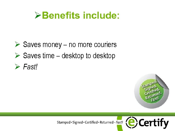 ØBenefits include: Ø Saves money – no more couriers Ø Saves time – desktop