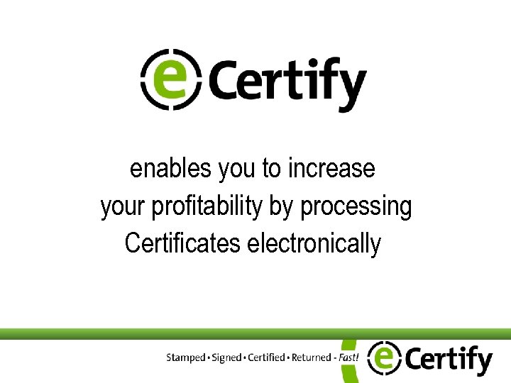 enables you to increase your profitability by processing Certificates electronically 