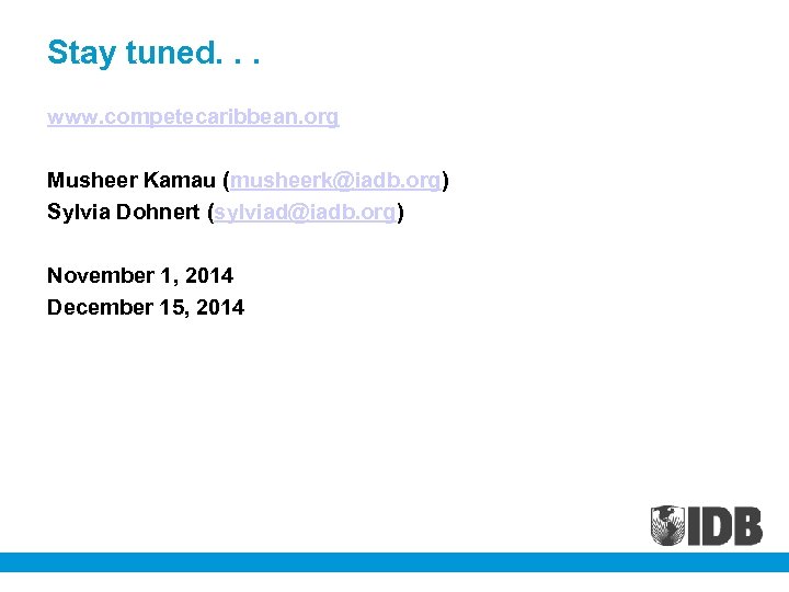 Stay tuned. . . www. competecaribbean. org Musheer Kamau (musheerk@iadb. org) Sylvia Dohnert (sylviad@iadb.
