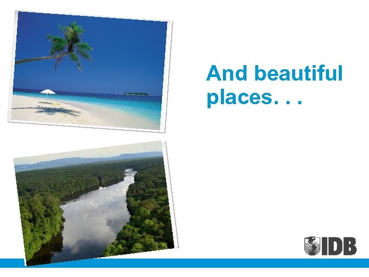 And beautiful places. . . 