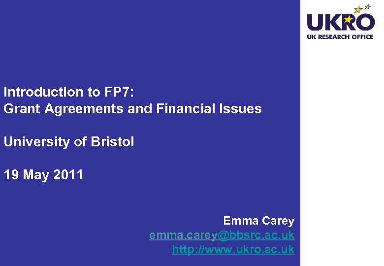 Introduction to FP 7: Grant Agreements and Financial Issues University of Bristol 19 May