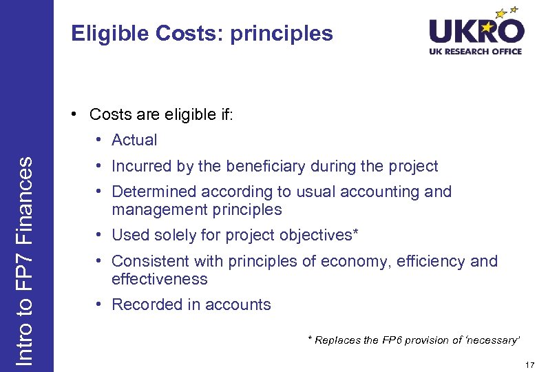 Eligible Costs: principles • Costs are eligible if: Intro to FP 7 Finances •