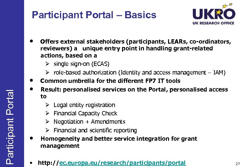 Participant Portal – Basics Participant Portal • • Offers external stakeholders (participants, LEARs, co-ordinators,