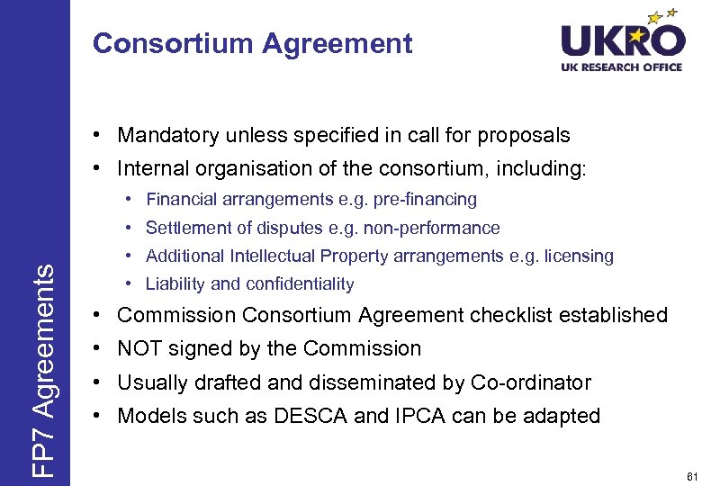 Consortium Agreement • Mandatory unless specified in call for proposals • Internal organisation of