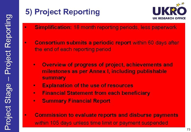 Project Stage – Project Reporting 5) Project Reporting • Simplification: 18 month reporting periods,