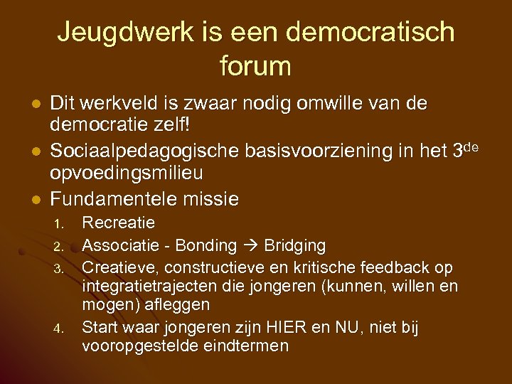 Jeugdwerk is een democratisch forum l l l Dit werkveld is zwaar nodig omwille