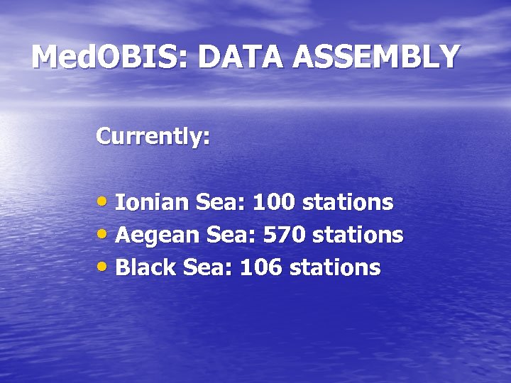 Med. OBIS: DATA ASSEMBLY Currently: • Ionian Sea: 100 stations • Aegean Sea: 570