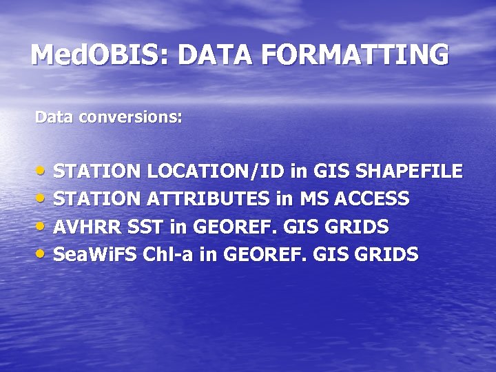 Med. OBIS: DATA FORMATTING Data conversions: • STATION LOCATION/ID in GIS SHAPEFILE • STATION