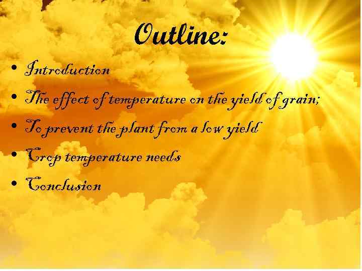 Outline: • • • Introduction The effect of temperature on the yield of grain;