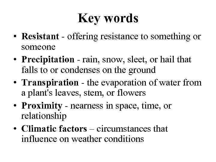 Key words • Resistant - offering resistance to something or someone • Precipitation -