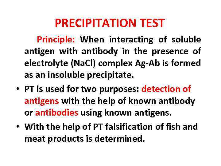 PRECIPITATION TEST Principle: When interacting of soluble antigen with antibody in the presence of