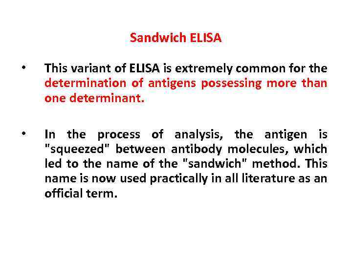 Sandwich ELISA • This variant of ELISA is extremely common for the determination of