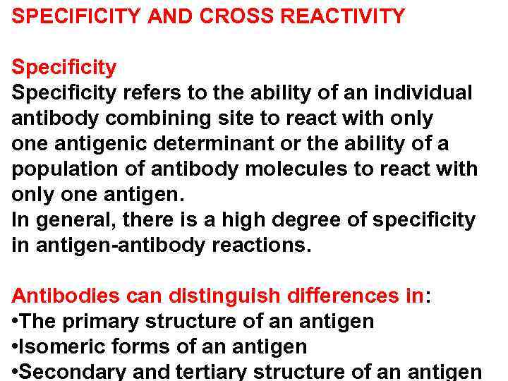 SPECIFICITY AND CROSS REACTIVITY Specificity refers to the ability of an individual antibody combining