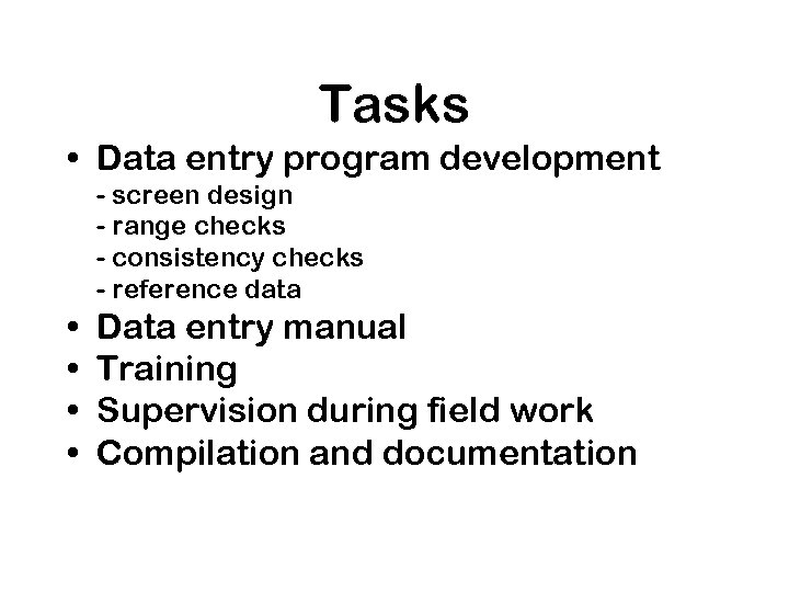 Tasks • Data entry program development - screen design - range checks - consistency