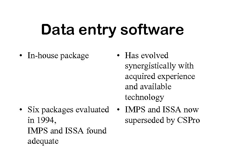 Data entry software • In-house package • Has evolved synergistically with acquired experience and