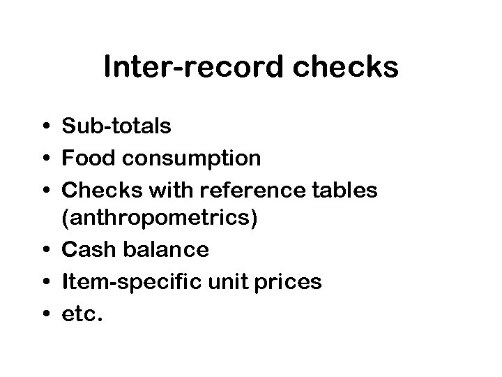 Inter-record checks • Sub-totals • Food consumption • Checks with reference tables (anthropometrics) •