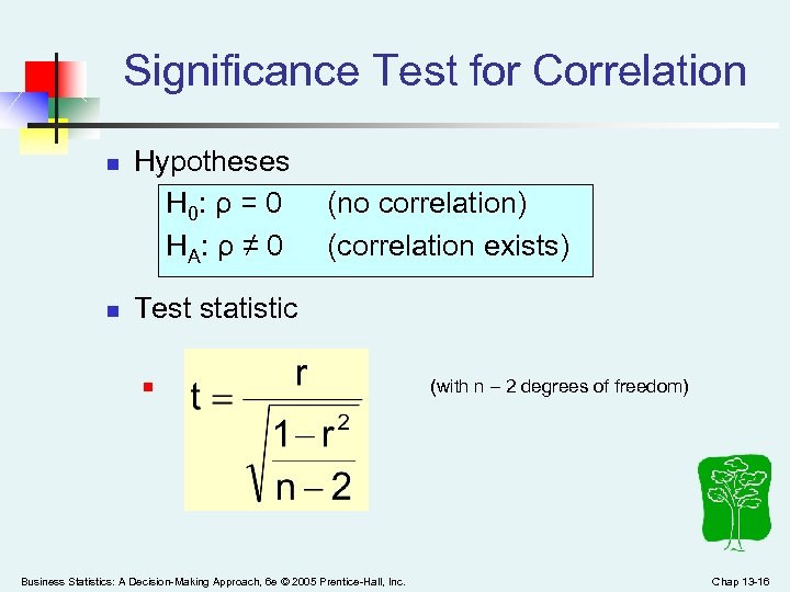 Significance Test for Correlation n n Hypotheses H 0: ρ = 0 (no correlation)