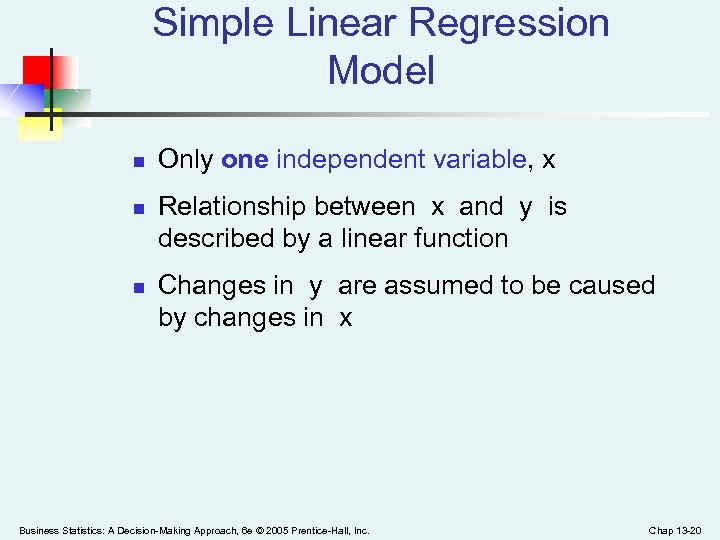 Simple Linear Regression Model n n n Only one independent variable, x Relationship between