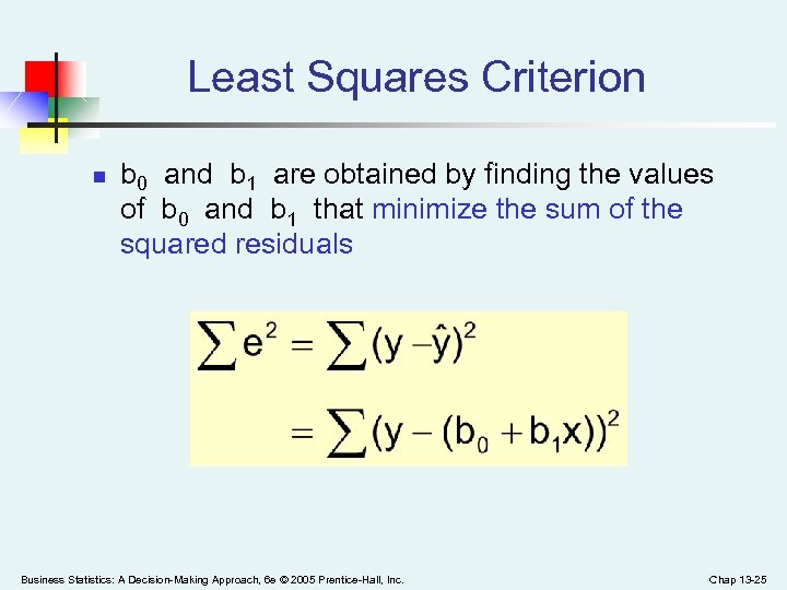 Least Squares Criterion n b 0 and b 1 are obtained by finding the