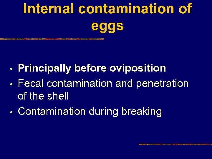 Internal contamination of eggs • • • Principally before oviposition Fecal contamination and penetration