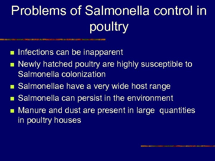 Problems of Salmonella control in poultry n n n Infections can be inapparent Newly