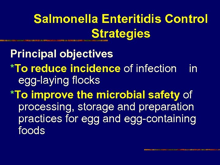 Salmonella Enteritidis Control Strategies Principal objectives *To reduce incidence of infection in egg-laying flocks