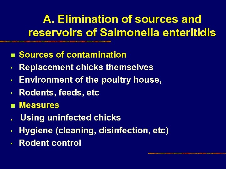 A. Elimination of sources and reservoirs of Salmonella enteritidis Sources of contamination • Replacement