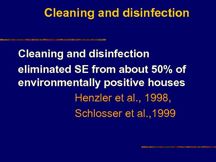 Cleaning and disinfection eliminated SE from about 50% of environmentally positive houses Henzler et