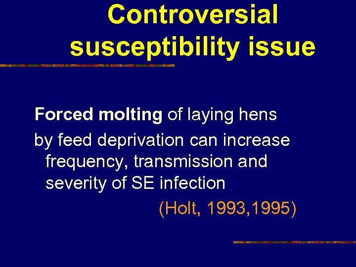 Controversial susceptibility issue Forced molting of laying hens by feed deprivation can increase frequency,