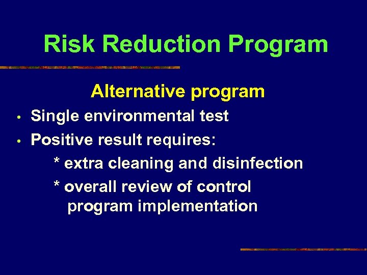 Risk Reduction Program Alternative program • • Single environmental test Positive result requires: *