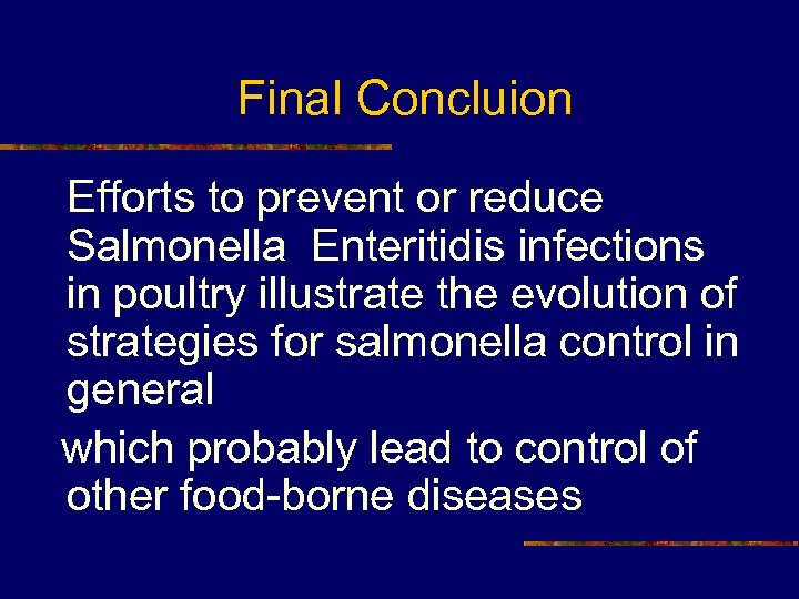 Final Concluion Efforts to prevent or reduce Salmonella Enteritidis infections in poultry illustrate the