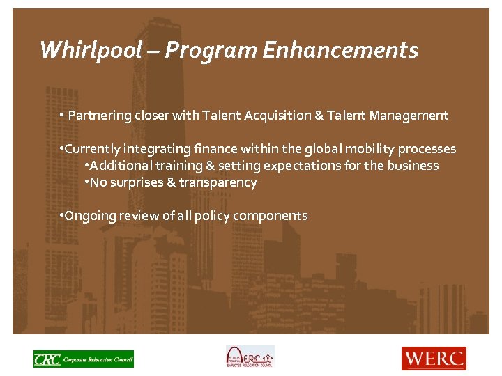 Whirlpool – Program Enhancements • Partnering closer with Talent Acquisition & Talent Management •