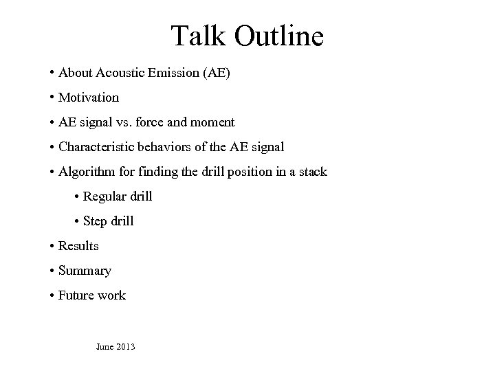 Talk Outline • About Acoustic Emission (AE) • Motivation • AE signal vs. force