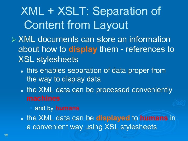 XML + XSLT: Separation of Content from Layout Ø XML documents can store an