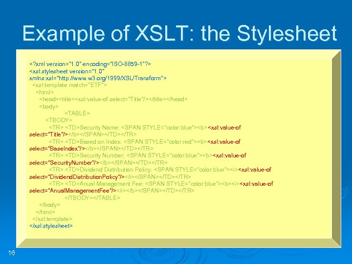 Example of XSLT: the Stylesheet <? xml version="1. 0" encoding="ISO-8859 -1"? > <xsl: stylesheet