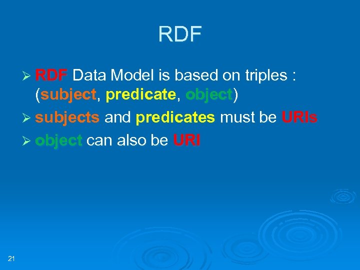 RDF Ø RDF Data Model is based on triples : (subject, predicate, object) Ø