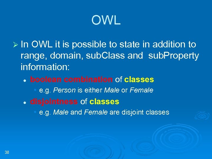 OWL Ø In OWL it is possible to state in addition to range, domain,