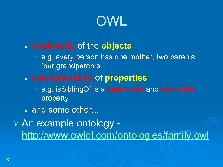 OWL l cardinality of the objects • e. g. every person has one mother,