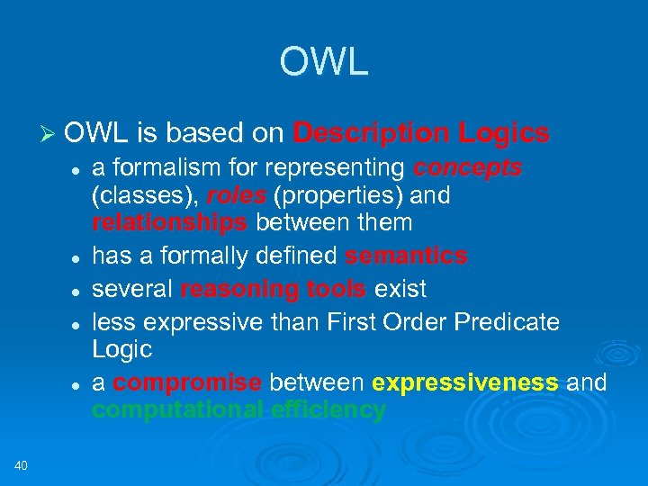 OWL Ø OWL is based on Description Logics l l l 40 a formalism