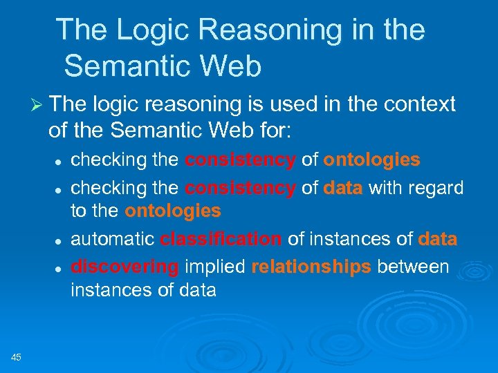 The Logic Reasoning in the Semantic Web Ø The logic reasoning is used in