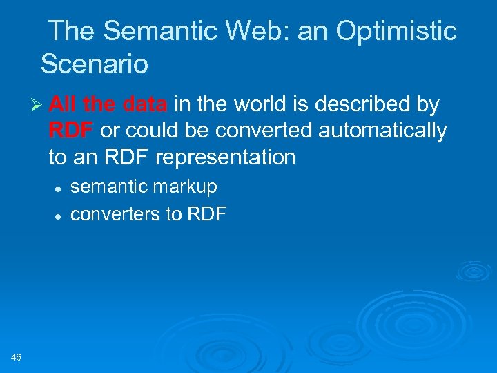 The Semantic Web: an Optimistic Scenario Ø All the data in the world is